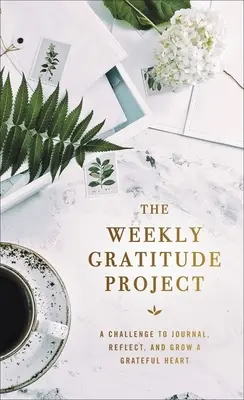 Das Projekt „Wöchentliche Dankbarkeit“: Eine Herausforderung zum Tagebuchschreiben, Nachdenken und Wachsen eines dankbaren Herzens - The Weekly Gratitude Project: A Challenge to Journal, Reflect, and Grow a Grateful Heart