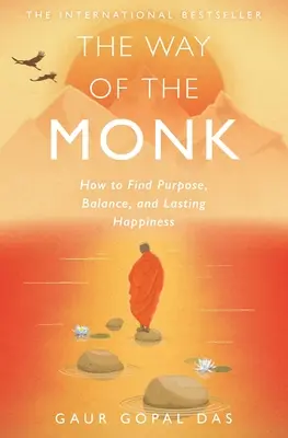 Der Weg des Mönchs: Wie man Sinn, Gleichgewicht und dauerhaftes Glück findet - The Way of the Monk: How to Find Purpose, Balance, and Lasting Happiness