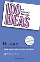 100 Ideen für GrundschullehrerInnen: Geschichte (Horrie Clare (The National Archives UK)) - 100 Ideas for Primary Teachers: History (Horrie Clare (The National Archives UK))