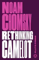 Camelot neu denken - JFK, der Vietnamkrieg und die politische Kultur der USA (Noam Chomsky (Massachusetts Institute Of Technology)) - Rethinking Camelot - JFK, the Vietnam War, and U.S. Political Culture (Chomsky Noam (Massachusetts Institute Of Technology))