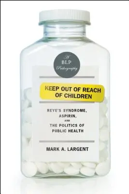 Außerhalb der Reichweite von Kindern halten: Reye-Syndrom, Aspirin und die Politik der öffentlichen Gesundheit - Keep Out of Reach of Children: Reye's Syndrome, Aspirin, and the Politics of Public Health