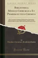 Bibliotheca Medico-Chirurgica Et Pharmaceutico-Chemica - Oder Verzeichniss Derjenigen Medizinischen, Chirurgischen, Pharmazeutischen Und Chemischen B