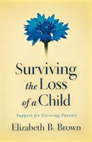 Den Verlust eines Kindes überleben: Unterstützung für trauernde Eltern - Surviving the Loss of a Child: Support for Grieving Parents