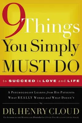 9 Dinge, die Sie einfach tun müssen, um in der Liebe und im Leben erfolgreich zu sein: Ein Psychologe erfährt von seinen Patienten, was wirklich funktioniert und was nicht - 9 Things You Simply Must Do to Succeed in Love and Life: A Psychologist Learns from His Patients What Really Works and What Doesn't