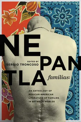 Nepantla Familias: Eine Anthologie mexikanisch-amerikanischer Literatur über Familien in Zwischenwelten - Nepantla Familias: An Anthology of Mexican American Literature on Families in Between Worlds