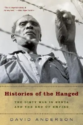 Die Geschichte der Gehängten: Der schmutzige Krieg in Kenia und das Ende des Empire - Histories of the Hanged: The Dirty War in Kenya and the End of Empire