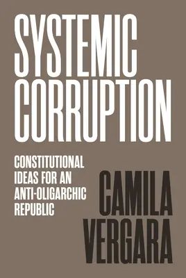 Systemische Korruption: Verfassungsideen für eine anti-oligarchische Republik - Systemic Corruption: Constitutional Ideas for an Anti-Oligarchic Republic