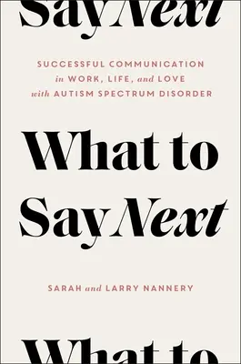 Was als nächstes zu sagen ist: Erfolgreiche Kommunikation in Beruf, Leben und Liebe - mit Autismus-Spektrum-Störung - What to Say Next: Successful Communication in Work, Life, and Love--With Autism Spectrum Disorder