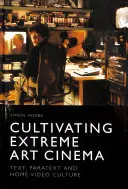 Kultivierung des extremen Kunstkinos: Text, Paratext und Heimvideokultur - Cultivating Extreme Art Cinema: Text, Paratext and Home Video Culture
