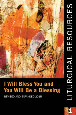 Liturgische Ressourcen 1 Überarbeitet und erweitert: Ich werde dich segnen und du wirst ein Segen sein - Liturgical Resources 1 Revised and Expanded: I Will Bless You and You Will Be a Blessing