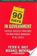 Die ersten 90 Tage in der Verwaltung: Kritische Erfolgsstrategien für neue öffentliche Führungskräfte auf allen Ebenen - The First 90 Days in Government: Critical Success Strategies for New Public Managers at All Levels