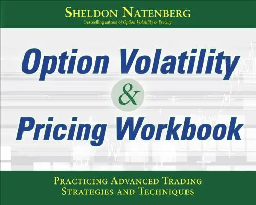 Arbeitsbuch Optionsvolatilität und Preisbildung: Fortgeschrittene Handelsstrategien und -techniken üben - Option Volatility & Pricing Workbook: Practicing Advanced Trading Strategies and Techniques