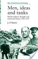 Männer, Ideen und Panzer: Britisches Militärdenken und gepanzerte Streitkräfte, 1903?39 - Men, Ideas and Tanks: British Military Thought and Armoured Forces, 1903?39