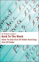 Dr. Graham Lawler's Back to the Black - Wie Sie aus den Schulden herauskommen und schuldenfrei bleiben - Dr Graham Lawler's Back to the Black - How to Get Out of Debt and Stay Out of Debt