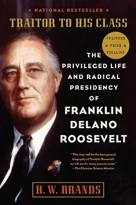 Verräter seiner Klasse: Das privilegierte Leben und die radikale Präsidentschaft von Franklin Delano Roosevelt - Traitor to His Class: The Privileged Life and Radical Presidency of Franklin Delano Roosevelt