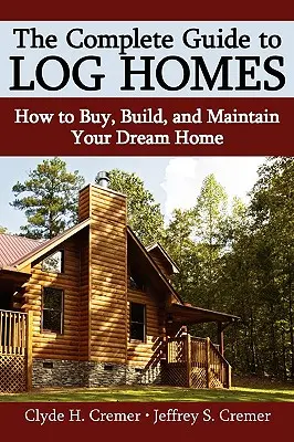 Der komplette Leitfaden für Blockhäuser: Wie Sie Ihr Traumhaus kaufen, bauen und instand halten - The Complete Guide to Log Homes: How to Buy, Build, and Maintain Your Dream Home
