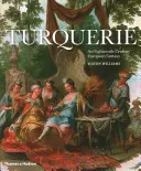 Turquerie: Eine europäische Fantasie aus dem achtzehnten Jahrhundert - Turquerie: An Eighteenth-Century European Fantasy