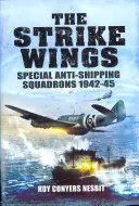 Die Strike Wings: Spezialgeschwader zur Schiffsabwehr 1942-45 - The Strike Wings: Special Anti-Shipping Squadrons 1942-45