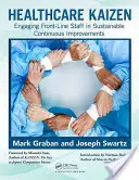 Kaizen im Gesundheitswesen: Einbindung von Mitarbeitern der ersten Reihe in nachhaltige, kontinuierliche Verbesserungen - Healthcare Kaizen: Engaging Front-Line Staff in Sustainable Continuous Improvements