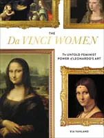 Die Da Vinci-Frauen: Die unbekannte feministische Kraft von Leonardos Kunst - The Da Vinci Women: The Untold Feminist Power of Leonardo's Art