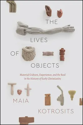 Das Leben von Objekten: Materielle Kultur, Erfahrung und das Reale in der Geschichte des frühen Christentums - The Lives of Objects: Material Culture, Experience, and the Real in the History of Early Christianity
