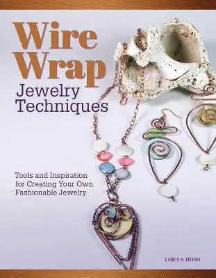 Techniken für drahtumwickelte Schmuckstücke: Werkzeuge und Inspirationen für die Herstellung eigener modischer Schmuckstücke - Wire-Wrapped Jewelry Techniques: Tools and Inspiration for Creating Your Own Fashionable Jewelry