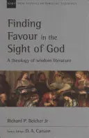 Gunst finden vor Gott: Eine Theologie der Weisheitsliteratur - Finding Favour in the Sight of God: A Theology of Wisdom Literature