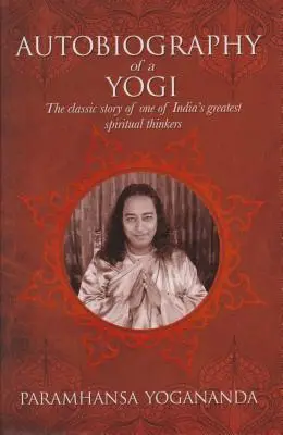 Die Autobiographie eines Yogi: Die klassische Geschichte von einem der größten spirituellen Denker Indiens - The Autobiography of a Yogi: The Classic Story of One of India's Greatest Spiritual Thinkers