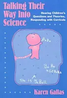 Sich in die Wissenschaft hineinreden: Die Fragen und Theorien der Kinder anhören, mit dem Lehrplan darauf reagieren - Talking Their Way Into Science: Hearing Children's Questions and Theories, Responding with Curriculum