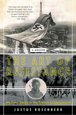 Die Kunst des Widerstands: Meine vier Jahre im französischen Untergrund: Eine Erinnerung - The Art of Resistance: My Four Years in the French Underground: A Memoir