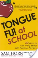 Tongue Fu! In der Schule: 30 Wege, um mit Lehrern, Direktoren, Schülern und Eltern zurechtzukommen - Tongue Fu! At School: 30 Ways to Get Along with Teachers, Principals, Students, and Parents