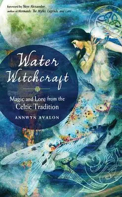Wasserhexerei: Magie und Überlieferungen aus der keltischen Tradition - Water Witchcraft: Magic and Lore from the Celtic Tradition