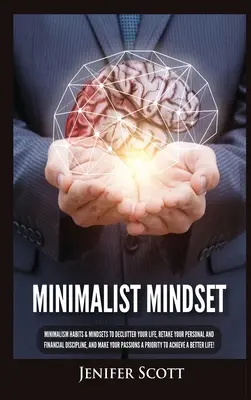 Minimalistische Denkweise: Minimalistische Gewohnheiten & Denkweisen, um Ihr Leben zu entrümpeln, Ihre persönliche und finanzielle Disziplin zurückzuerobern und Ihren Pass zu machen - Minimalist Mindset: Minimalism Habits & Mindsets to Declutter Your Life, Retake Your Personal and Financial Discipline, and Make Your Pass