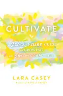 Kultivieren: Ein gnadenvoller Leitfaden für ein bewusstes Leben - Cultivate: A Grace-Filled Guide to Growing an Intentional Life