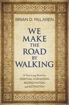 Wir machen den Weg, indem wir gehen: Ein Jahr lang auf der Suche nach spiritueller Formation, Neuorientierung und Aktivierung - We Make the Road by Walking: A Year-Long Quest for Spiritual Formation, Reorientation, and Activation