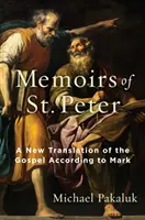 Die Memoiren des heiligen Petrus: Eine neue Übersetzung des Evangeliums nach Markus - The Memoirs of St. Peter: A New Translation of the Gospel According to Mark