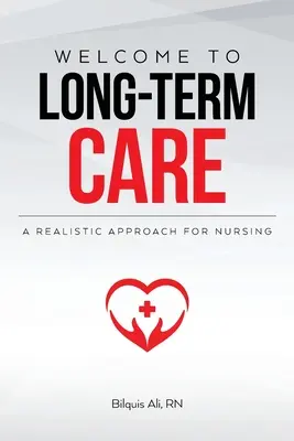 Willkommen in der Langzeitpflege: Ein realistischer Ansatz für die Pflege - Welcome to Long-term Care: A Realistic Approach For Nursing