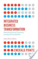 Integrierte Unternehmenstransformation: Wertmaximierung durch Verbindung von Strategie und Schlüsselkompetenzen - Integrated Business Transformation: Maximizing Value by Connecting Strategy to Key Capabilities
