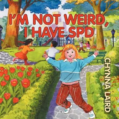 Ich bin nicht seltsam, ich habe eine sensorische Verarbeitungsstörung (SPD): Alexandras Reise (2. Auflage) - I'm Not Weird, I Have Sensory Processing Disorder (SPD): Alexandra's Journey (2nd Edition)