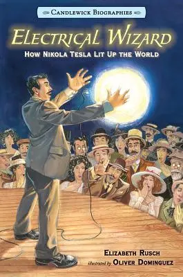 Elektrischer Zauberer: Candlewick Biographien: Wie Nikola Tesla die Welt erleuchtete - Electrical Wizard: Candlewick Biographies: How Nikola Tesla Lit Up the World