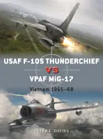 USAF F-105 Thunderchief Vs Vpaf Mig-17: Vietnam 1965-68