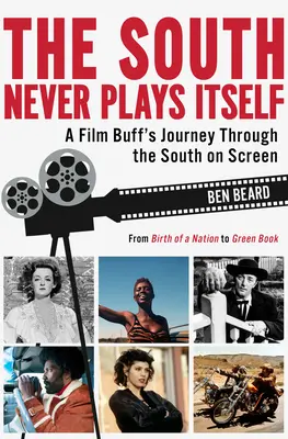 Der Süden spielt sich nie selbst: Die Reise eines Filmliebhabers durch den Süden auf der Leinwand - The South Never Plays Itself: A Film Buff's Journey Through the South on Screen