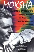 Moksha: Aldous Huxleys klassische Schriften über Psychedelika und die visionäre Erfahrung - Moksha: Aldous Huxley's Classic Writings on Psychedelics and the Visionary Experience