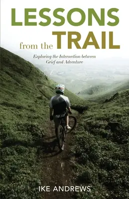 Lektionen vom Weg: Erkundung des Schnittpunkts zwischen Trauer und Abenteuer - Lessons from the Trail: Exploring the Intersection between Grief and Adventure