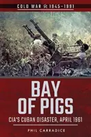 Schweinebucht: Das kubanische Desaster der CIA, April 1961 - Bay of Pigs: CIA's Cuban Disaster, April 1961