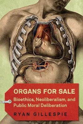 Organe zum Verkauf: Bioethik, Neoliberalismus und öffentliche Moralvorstellungen - Organs for Sale: Bioethics, Neoliberalism, and Public Moral Deliberation