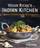 Vegane indische Küche von Richa: Traditionelle und kreative Rezepte für den Hausgebrauch - Vegan Richa's Indian Kitchen: Traditional and Creative Recipes for the Home Cook