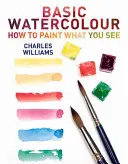 Grundlagen der Aquarellmalerei: Wie man malt, was man sieht - Basic Watercolour: How to Paint What You See