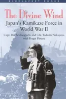 Divine Wind: Japans Kamikaze-Truppen im Zweiten Weltkrieg - Divine Wind: Japan's Kamikaze Force in World War II
