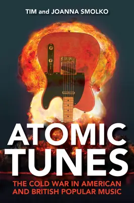 Atomare Melodien: Der Kalte Krieg in der amerikanischen und britischen Popmusik - Atomic Tunes: The Cold War in American and British Popular Music